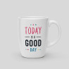 Mug Today is a Good Day - Tasse Optimiste 11,90€